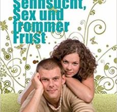 Sehnsucht, Sex und frommer Frust